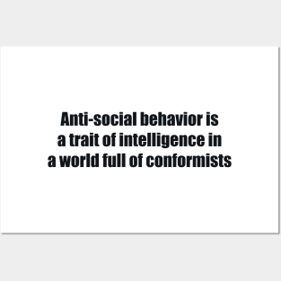 Anti-social behavior is a trait of intelligence in a world full of conformists Posters and Art
